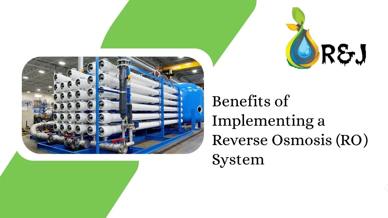 You are currently viewing Benefits of Implementing a Reverse Osmosis (RO) System